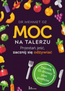 Moc na talerzu.Przestań jeść, zacznij się odżywiać