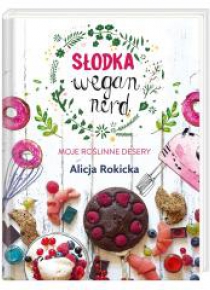 Słodka Wegan Nerd. Moje roślinne desery