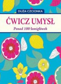Ćwicz umysł. Ponad 100 łamigłówek