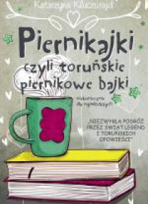 Piernikajki, czyli toruńskie piernikowe bajki