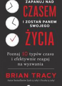 Zapanuj nad czasem i zostań panem swojego życia