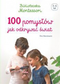 Biblioteczka Montessori.100 pomysłów, jak...