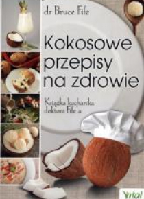 Kokosowe przepisy na zdrowie. Książka kucharska...
