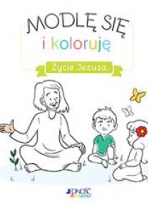 Modlę się i koloruję. Życie Jezusa