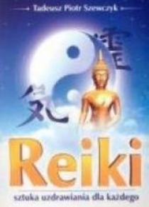 Reiki. Sztuka uzdrawiania dla każdego