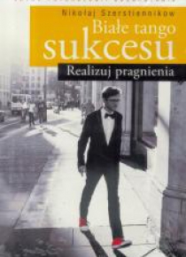 Białe tango sukcesu. Realizuj pragnienia