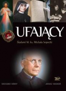 Ufający. Śladami bł. ks. Michała Sopoćki