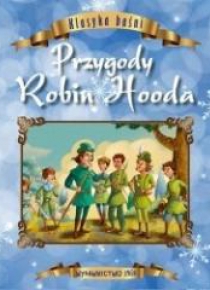 Klasyka baśni. Przygody Robin Hooda
