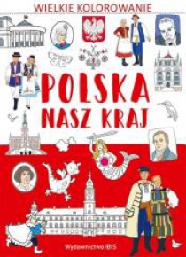 Wielkie kolorowanie. Polska. Nasz kraj