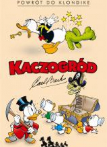 Kaczogród.Carl Barks .Powrót do Klondike i ...T.1
