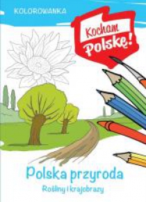 Kolorowanka. Polska przyroda- rośliny i krajobrazy