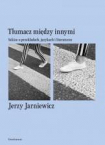 Tłumacz między innymi. Szkice o przekładach...