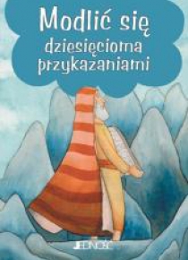 Modlitwy dzieci Bożych.Modlić się 10 przykazaniami