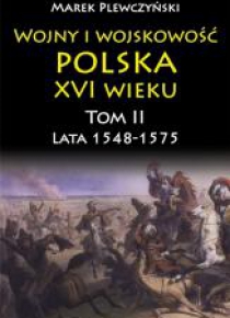 Wojny i wojskowość Polska XVI wieku tom II lata 15