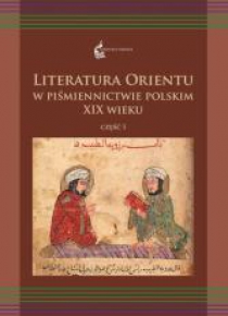 Literatura Orientu w piśmiennictwie pol. XIXw. T.1