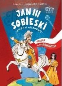 Polscy superbohaterowie. Król Jan III Sobieski