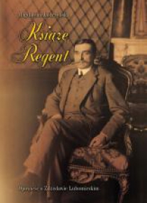 Książę Regent - Opowieść o Zdzisławie Lubomirskim