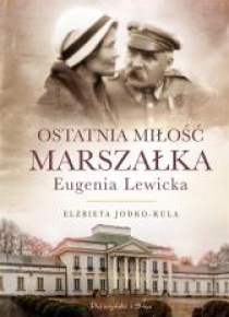 Ostatnia miłość Marszałka.Eugenia Lewicka