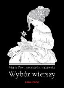 Wybór wierszy. Maria Pawlikowska-Jasnorzewska