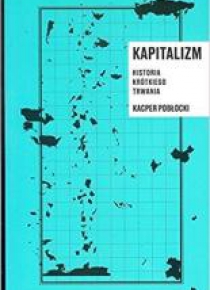 Kapitalizm. Historia krotkiego trwania