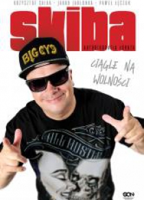 Skiba. Ciągle na wolności. Autobiografia łobuza
