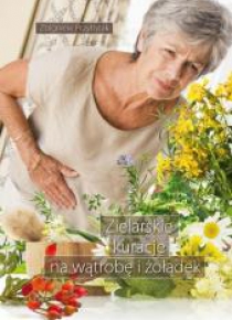 Zielarskie kuracje na wątrobę i żołądek