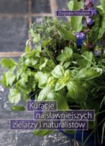 Kuracje najsławniejszych zielarzy i naturalistów