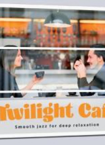 Twilight Cafe - Smooth jazz for deep relaxation CD