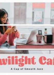 Twilight Cafe - A Cup of Smooth Jazz CD