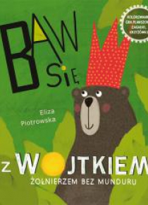Baw się z Wojtkiem, żołnierzem bez munduru