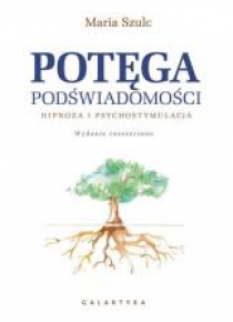 Potęga podświadomości. Hipnoza i psychostymulacja