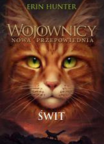 Wojownicy. Nowa przepowiednia T.9 Świt