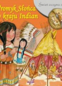 Świat oczyma dziecka. Promyk Słońca w kraju Indian