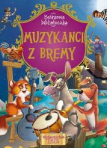Baśniowa biblioteczka. Muzykanci z Bremy