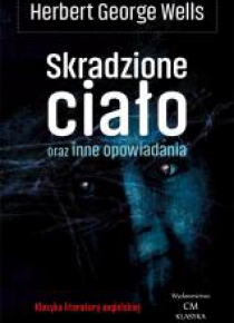 Klasyka. Skradzione ciało oraz inne opowiadania