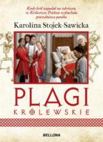Plagi królewskie. O zdrowiu i chorobach polskich..