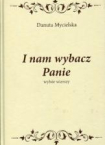 I nam wybacz Panie. Wybór wierszy TW