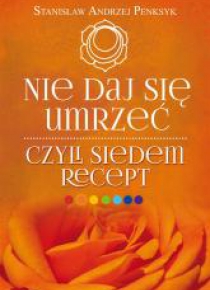 Nie daj się umrzeć, czyli siedem recept