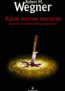 Każde martwe marzenie. Opowieści z meekhańskiego..