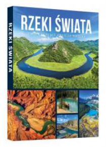 Rzeki świata. Zachwycające oblicze natury