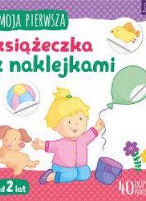 Moja pierwsza książeczka z naklejkami. Od 2 lat