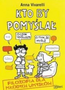 Kto by pomyślał. Filozofia dla młodych umysłów