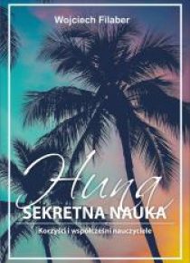 Huna: sekretna nauka. Korzyści i współcześni naucz