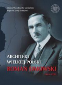 Architekt Wielkiej Polski. Roman Dmowski 1864-1939