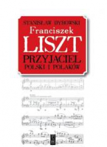 Franciszek Liszt. Przyjaciel Polski i Polaków