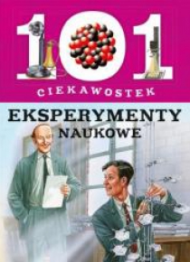 101 ciekawostek. Eksperymenty naukowe