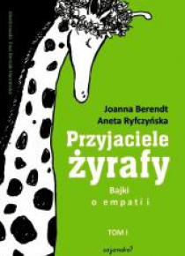 Przyjaciele żyrafy. Bajki o empatii T.1 w.2018