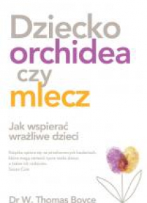 Dziecko orchidea. Jak wspierać wrażliwe dzieci