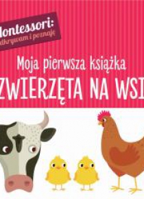 Montessori. Moja pierwsza książka.Zwierzęta na wsi