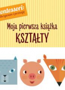 Montessori. Moja pierwsza książka. Kształty